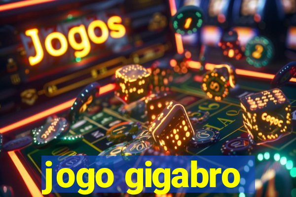 jogo gigabro